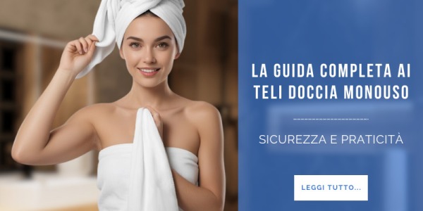 La guida completa ai teli doccia monouso
